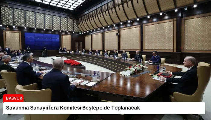 Savunma Sanayii İcra Komitesi Beştepe’de Toplanacak
