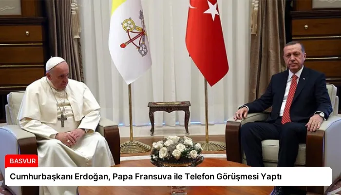 Cumhurbaşkanı Erdoğan, Papa Fransuva ile Telefon Görüşmesi Yaptı