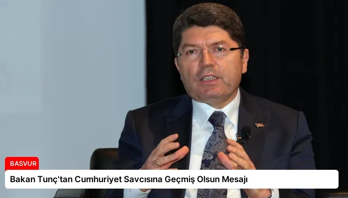 Bakan Tunç’tan Cumhuriyet Savcısına Geçmiş Olsun Mesajı