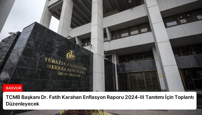 TCMB Başkanı Dr. Fatih Karahan Enflasyon Raporu 2024-III Tanıtımı İçin Toplantı Düzenleyecek