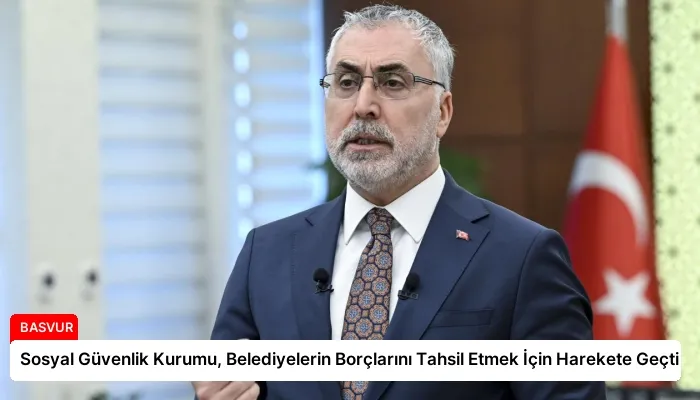 Sosyal Güvenlik Kurumu, Belediyelerin Borçlarını Tahsil Etmek İçin Harekete Geçti