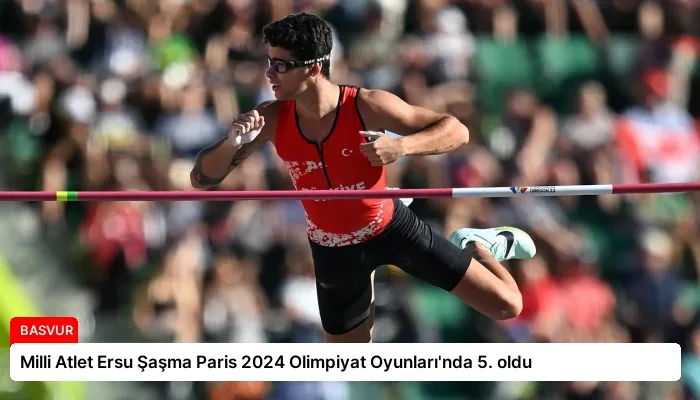 Milli Atlet Ersu Şaşma Paris 2024 Olimpiyat Oyunları’nda 5. oldu