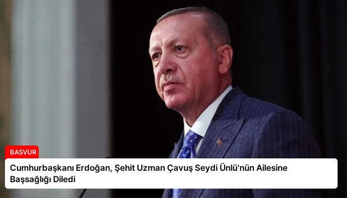 Cumhurbaşkanı Erdoğan, Şehit Uzman Çavuş Seydi Ünlü’nün Ailesine Başsağlığı Diledi