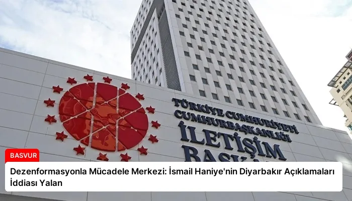 Dezenformasyonla Mücadele Merkezi: İsmail Haniye’nin Diyarbakır Açıklamaları İddiası Yalan
