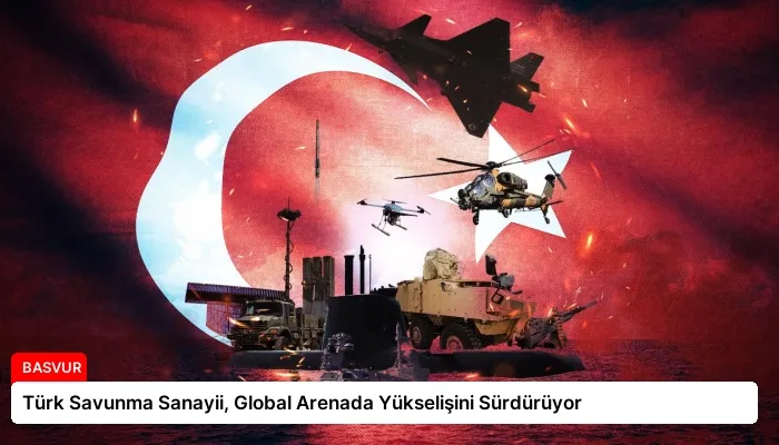 Türk Savunma Sanayii, Global Arenada Yükselişini Sürdürüyor