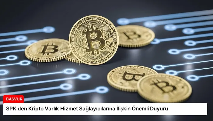 SPK’den Kripto Varlık Hizmet Sağlayıcılarına İlişkin Önemli Duyuru