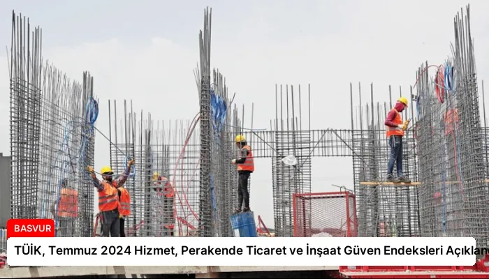 TÜİK, Temmuz 2024 Hizmet, Perakende Ticaret ve İnşaat Güven Endeksleri Açıklandı