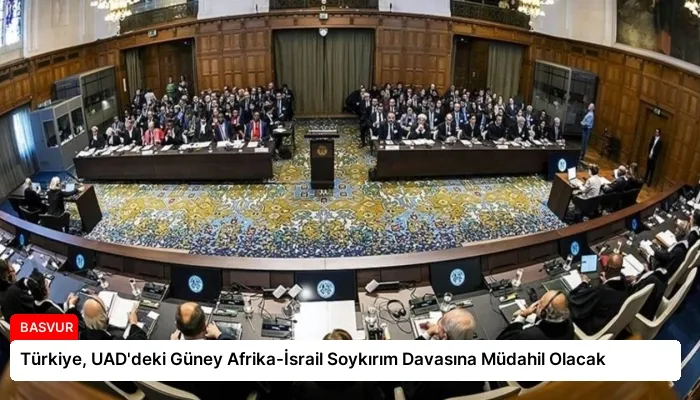 Türkiye, UAD’deki Güney Afrika-İsrail Soykırım Davasına Müdahil Olacak