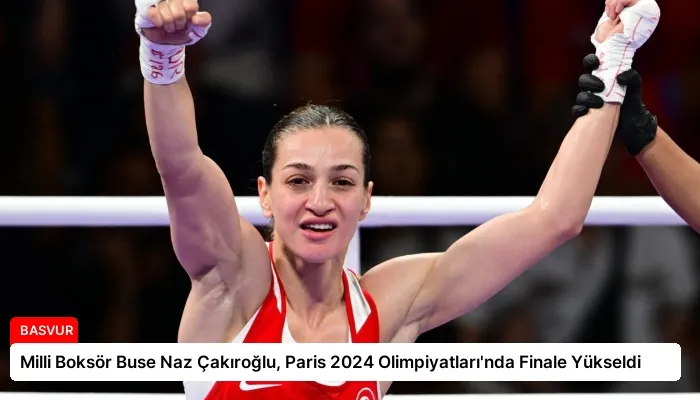 Milli Boksör Buse Naz Çakıroğlu, Paris 2024 Olimpiyatları’nda Finale Yükseldi