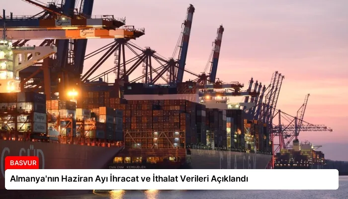 Almanya’nın Haziran Ayı İhracat ve İthalat Verileri Açıklandı