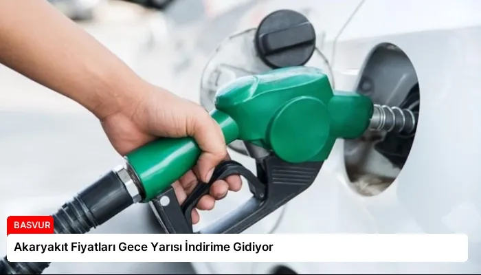 Akaryakıt Fiyatları Gece Yarısı İndirime Gidiyor