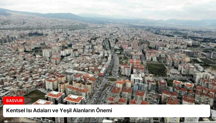Kentsel Isı Adaları ve Yeşil Alanların Önemi