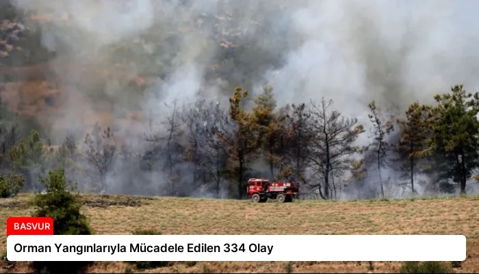 Orman Yangınlarıyla Mücadele Edilen 334 Olay