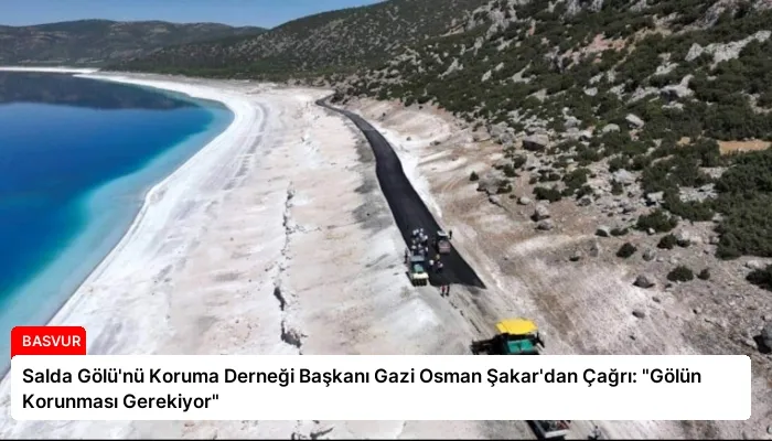 Salda Gölü’nü Koruma Derneği Başkanı Gazi Osman Şakar’dan Çağrı: “Gölün Korunması Gerekiyor”