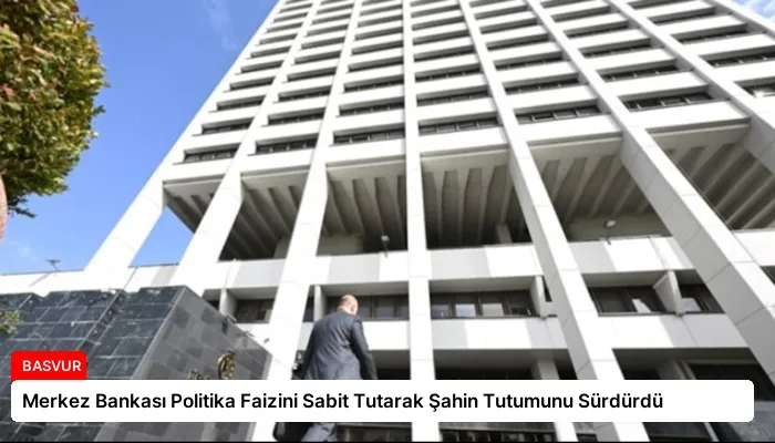 Merkez Bankası Politika Faizini Sabit Tutarak Şahin Tutumunu Sürdürdü