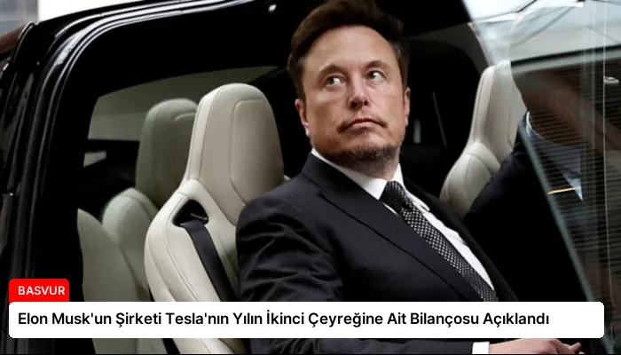 Elon Musk’un Şirketi Tesla’nın Yılın İkinci Çeyreğine Ait Bilançosu Açıklandı