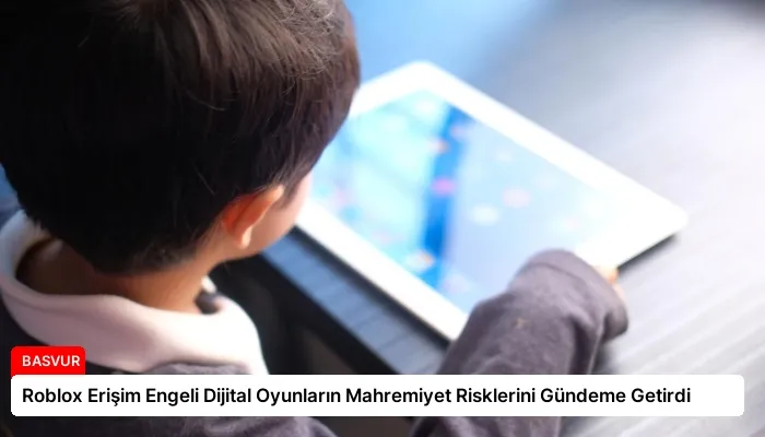 Roblox Erişim Engeli Dijital Oyunların Mahremiyet Risklerini Gündeme Getirdi