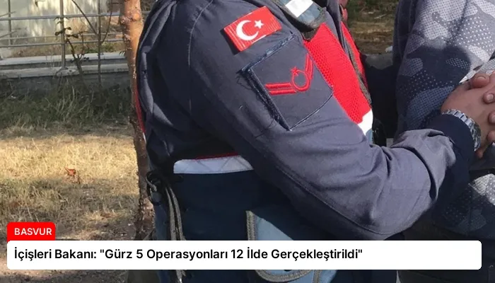 İçişleri Bakanı: “Gürz 5 Operasyonları 12 İlde Gerçekleştirildi”