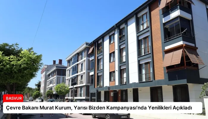 Çevre Bakanı Murat Kurum, Yarısı Bizden Kampanyası’nda Yenilikleri Açıkladı