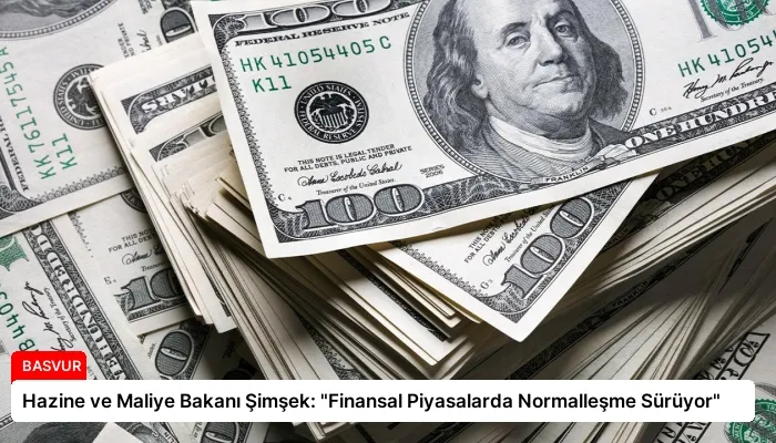 Hazine ve Maliye Bakanı Şimşek: “Finansal Piyasalarda Normalleşme Sürüyor”
