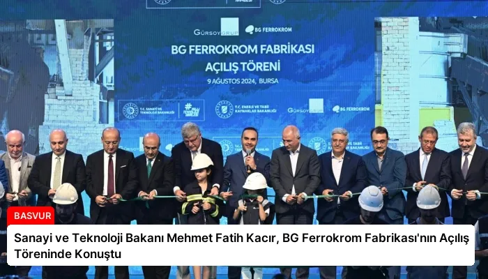 Sanayi ve Teknoloji Bakanı Mehmet Fatih Kacır, BG Ferrokrom Fabrikası’nın Açılış Töreninde Konuştu