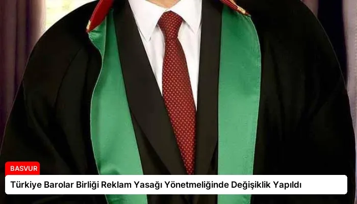 Türkiye Barolar Birliği Reklam Yasağı Yönetmeliğinde Değişiklik Yapıldı