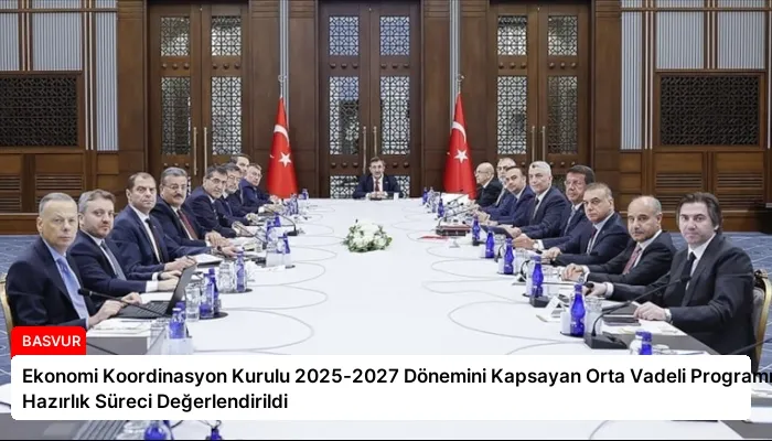 Ekonomi Koordinasyon Kurulu 2025-2027 Dönemini Kapsayan Orta Vadeli Programın Hazırlık Süreci Değerlendirildi