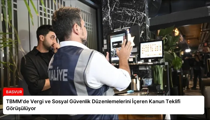 TBMM’de Vergi ve Sosyal Güvenlik Düzenlemelerini İçeren Kanun Teklifi Görüşülüyor
