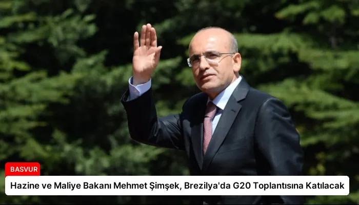 Hazine ve Maliye Bakanı Mehmet Şimşek, Brezilya’da G20 Toplantısına Katılacak