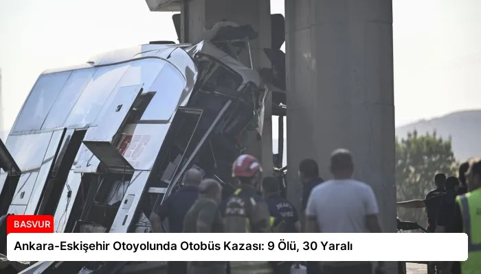 Ankara-Eskişehir Otoyolunda Otobüs Kazası: 9 Ölü, 30 Yaralı