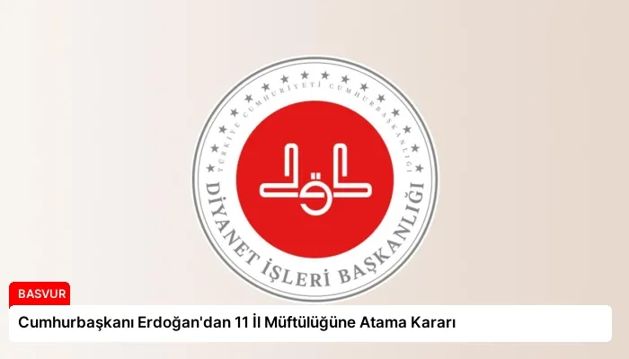 Cumhurbaşkanı Erdoğan’dan 11 İl Müftülüğüne Atama Kararı