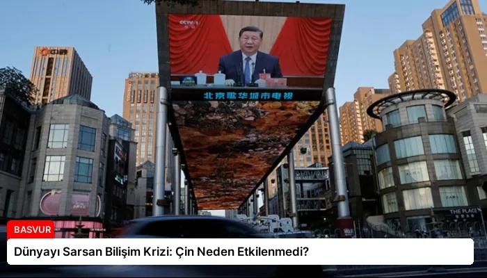 Dünyayı Sarsan Bilişim Krizi: Çin Neden Etkilenmedi?