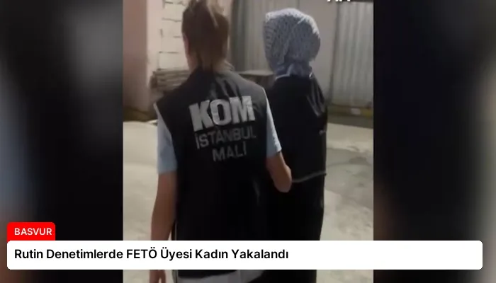 Rutin Denetimlerde FETÖ Üyesi Kadın Yakalandı