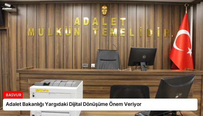 Adalet Bakanlığı Yargıdaki Dijital Dönüşüme Önem Veriyor