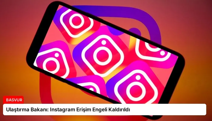 Ulaştırma Bakanı: Instagram Erişim Engeli Kaldırıldı