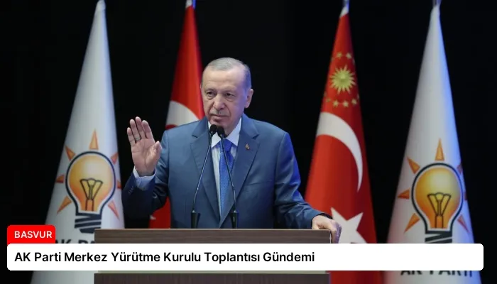 AK Parti Merkez Yürütme Kurulu Toplantısı Gündemi