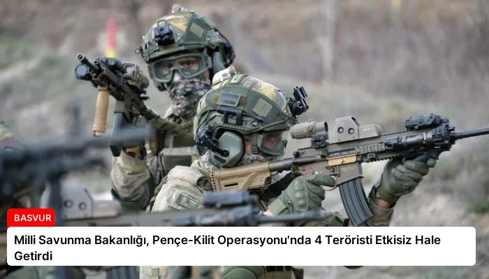 Milli Savunma Bakanlığı, Pençe-Kilit Operasyonu’nda 4 Teröristi Etkisiz Hale Getirdi