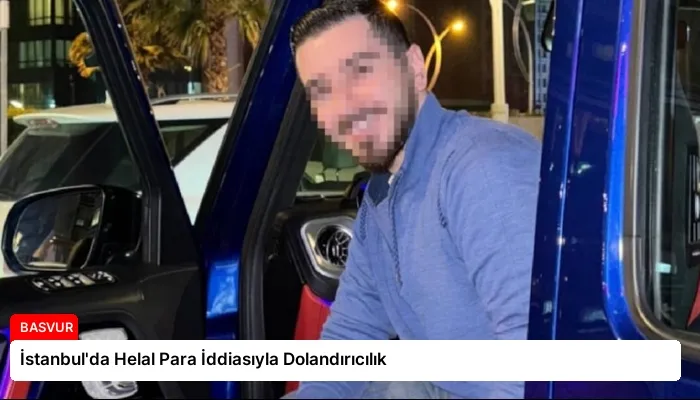 İstanbul’da Helal Para İddiasıyla Dolandırıcılık