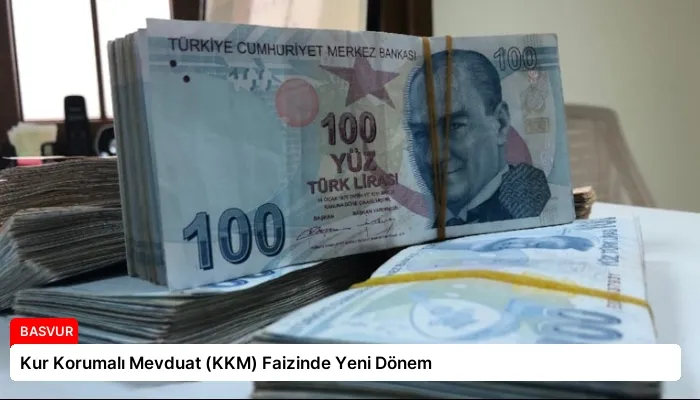 Kur Korumalı Mevduat (KKM) Faizinde Yeni Dönem