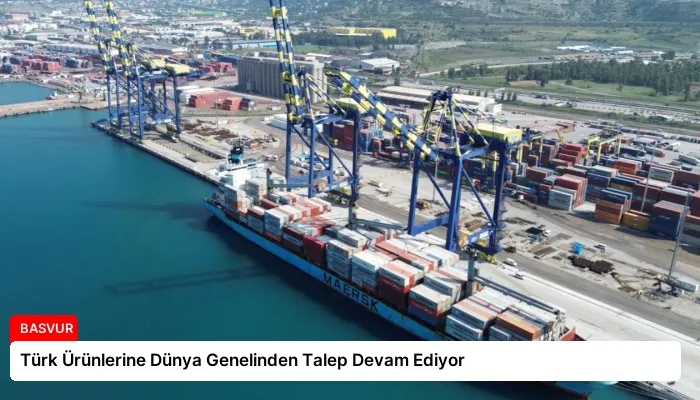 Türk Ürünlerine Dünya Genelinden Talep Devam Ediyor