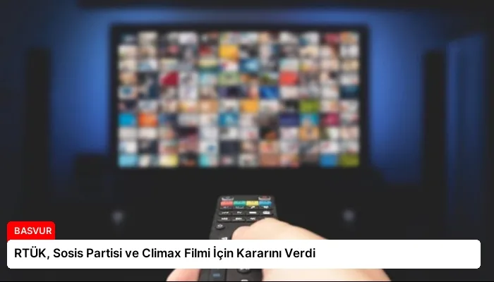RTÜK, Sosis Partisi ve Climax Filmi İçin Kararını Verdi