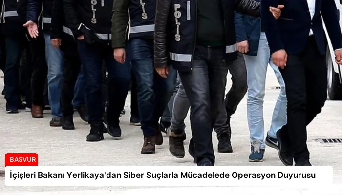 İçişleri Bakanı Yerlikaya’dan Siber Suçlarla Mücadelede Operasyon Duyurusu