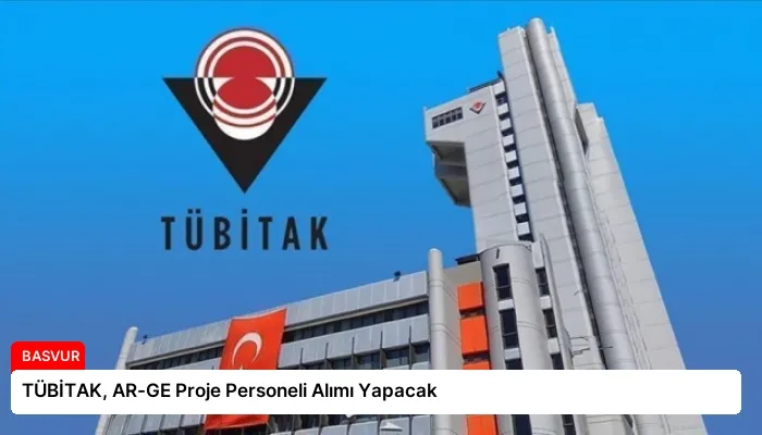 TÜBİTAK, AR-GE Proje Personeli Alımı Yapacak