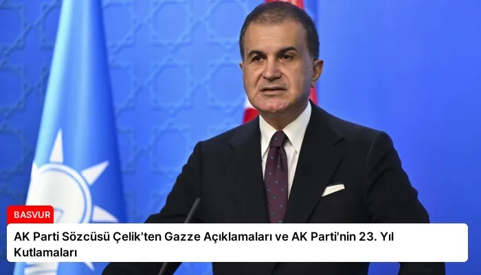 AK Parti Sözcüsü Çelik’ten Gazze Açıklamaları ve AK Parti’nin 23. Yıl Kutlamaları