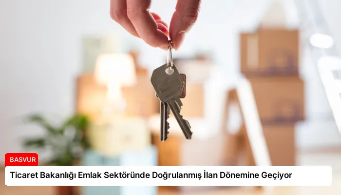 Ticaret Bakanlığı Emlak Sektöründe Doğrulanmış İlan Dönemine Geçiyor