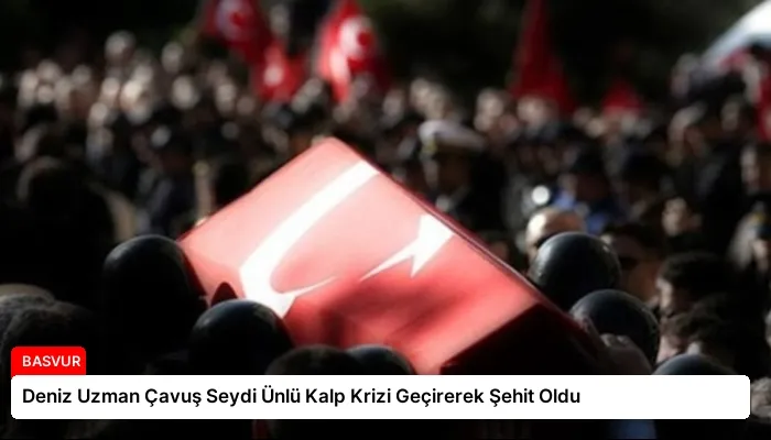 Deniz Uzman Çavuş Seydi Ünlü Kalp Krizi Geçirerek Şehit Oldu