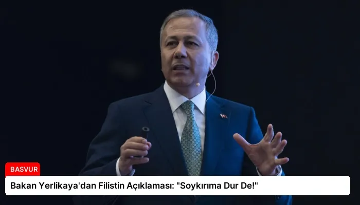 Bakan Yerlikaya’dan Filistin Açıklaması: “Soykırıma Dur De!”