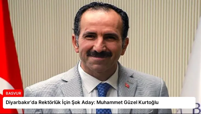 Diyarbakır’da Rektörlük İçin Şok Aday: Muhammet Güzel Kurtoğlu
