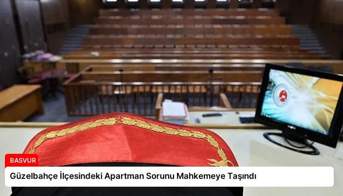 Güzelbahçe İlçesindeki Apartman Sorunu Mahkemeye Taşındı