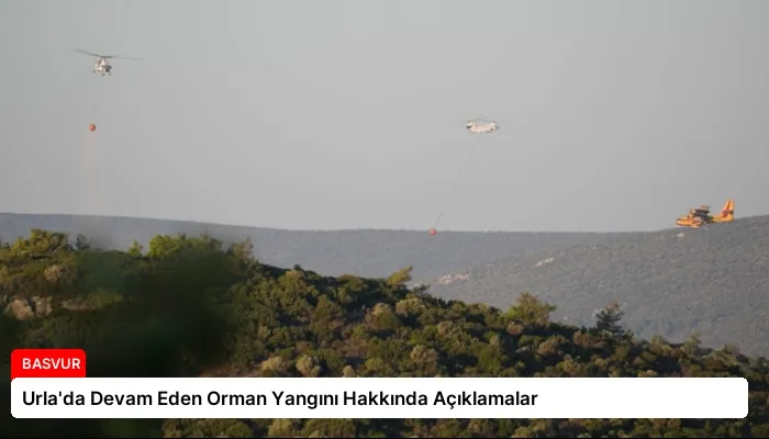 Urla’da Devam Eden Orman Yangını Hakkında Açıklamalar